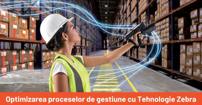 Optimizarea proceselor de gestiune cu Tehnologie Zebra