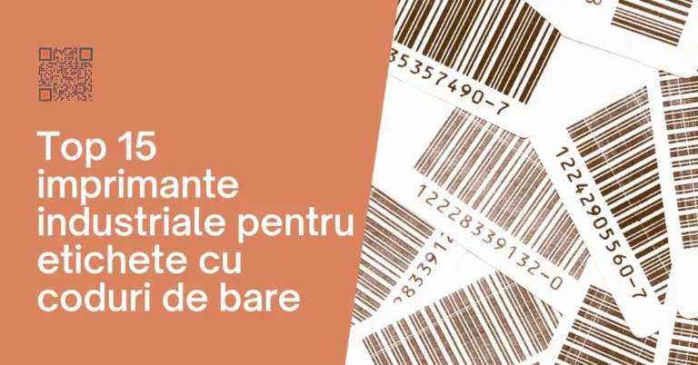 Top 15 imprimante industriale pentru etichete cu coduri de bare