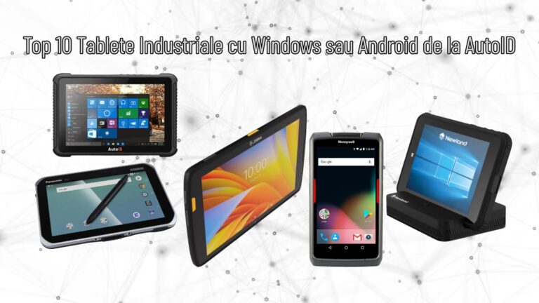 Top 10 Tablete Industriale cu Windows sau Android de la AutoID Top 10 Tablete Industriale cu Windows sau Android de la AutoID